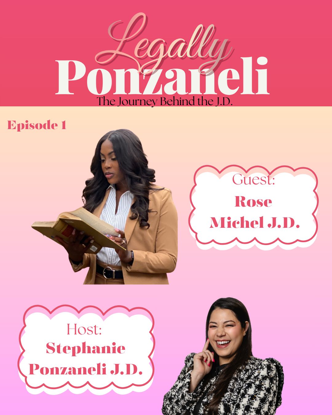 Promotional graphic for a podcast called 'Legally Ponzaneli: The Journey Behind the J.D.' Featuring images of a woman reading a book and another woman smiling, with text indicating episode 1, guest Rose Michel J.D., and host Stephanie Ponzaneli J.D., on a pink gradient background.