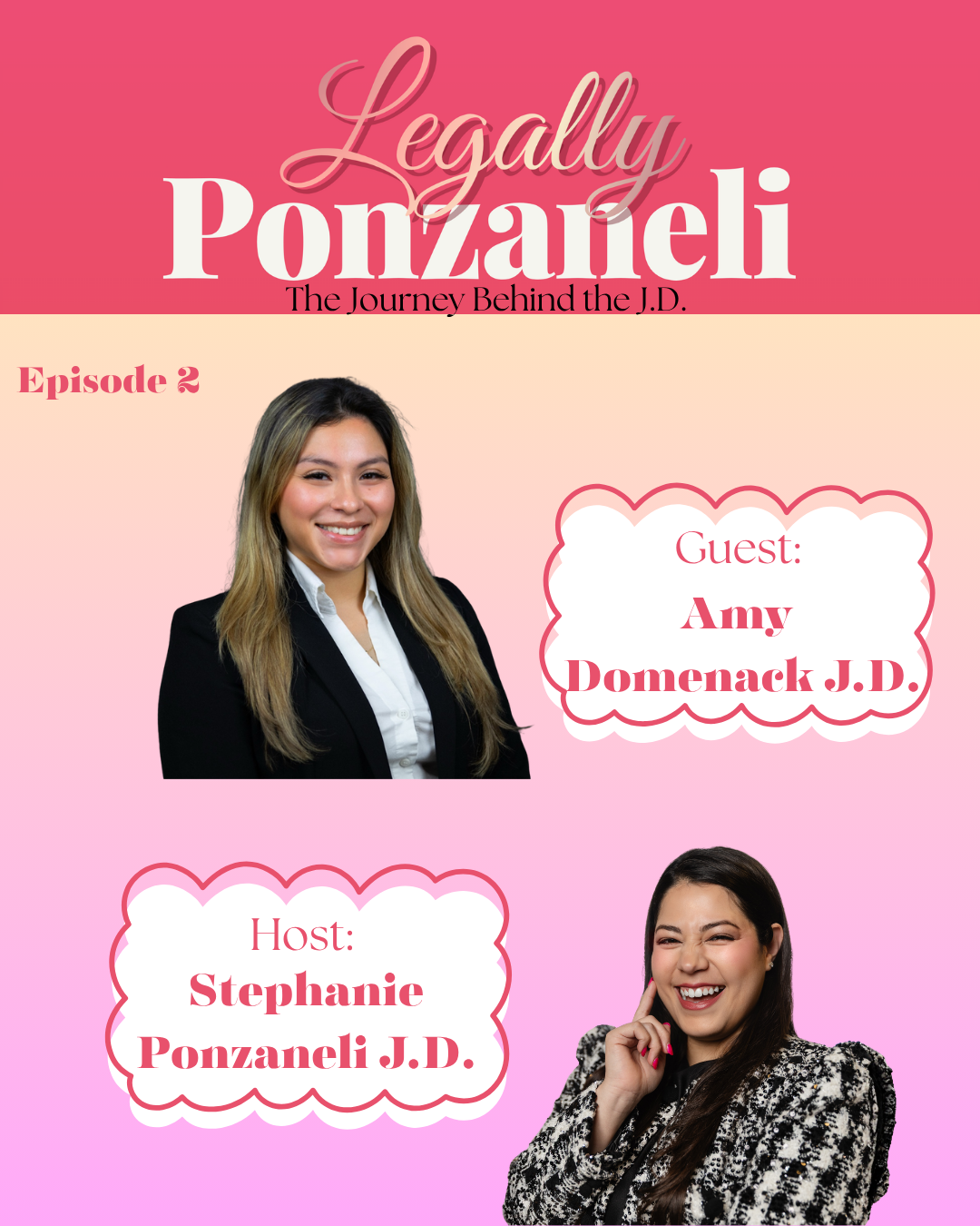 A promotional poster for a podcast episode titled 'Legally Ponzaneli,' featuring guest Amy Domenack J.D. and host Stephanie Ponzaneli J.D. The poster has a pink and peach gradient background with photos of the host and guest, each in a separate speech bubble. The host, Stephanie Ponzaneli, is smiling and wearing a black and white jacket, while the guest, Amy Domenack, is smiling and dressed in business attire. The episode is labeled as 'Episode 2.'