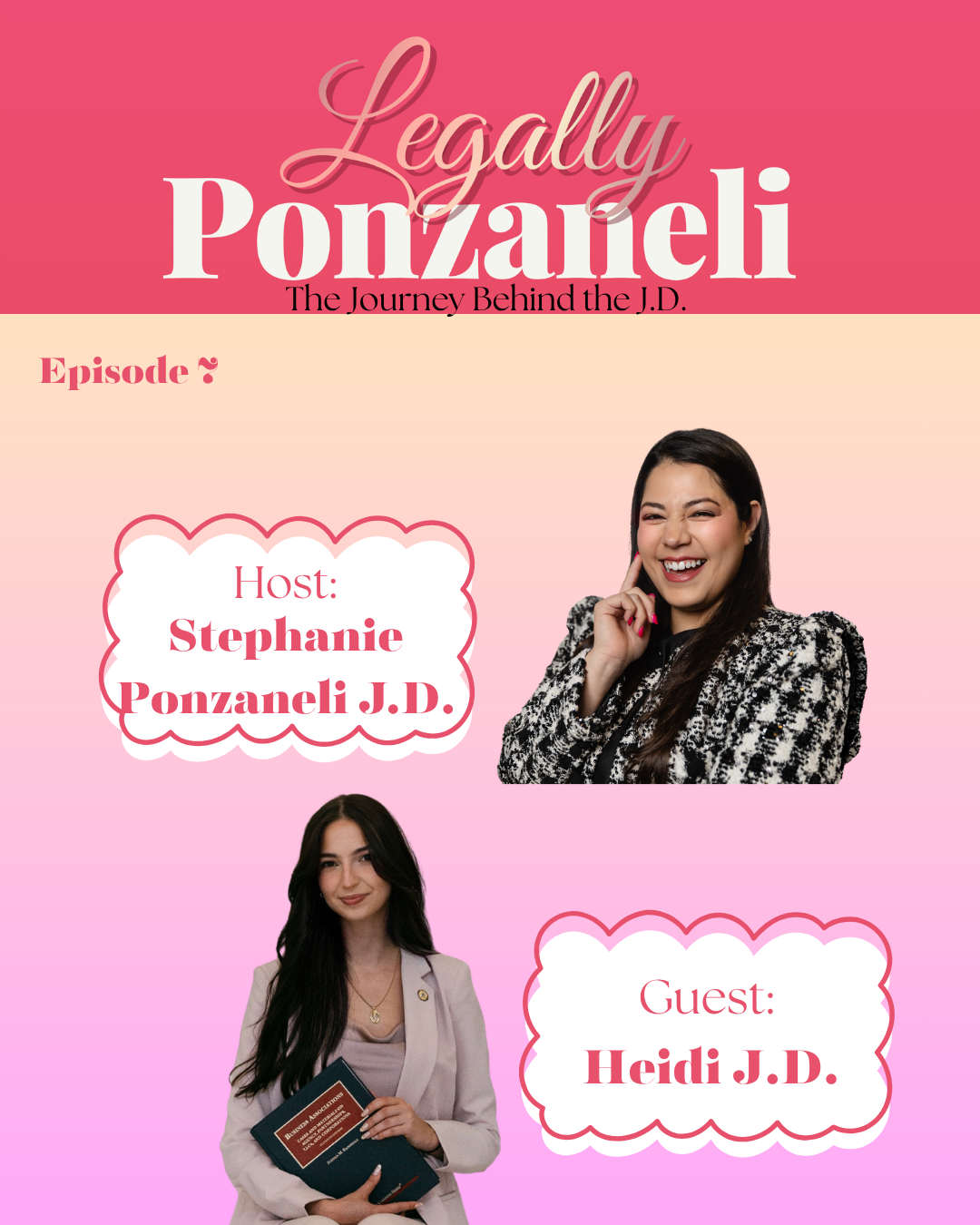 Pink promotional graphic for a podcast or show titled 'Legally Ponzanelli: The Journey Behind the J.D.', featuring images of the host, Stephanie Ponzanelli J.D., and a guest, Heidi J.D. The host is smiling and touching her face, while the guest is holding a book.