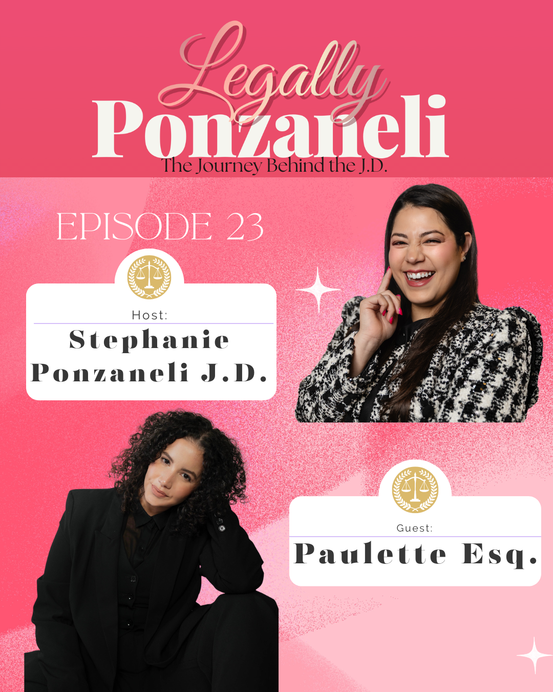 Promotional graphic for podcast episode 23 titled 'Legally Ponzanelli: The Journey Behind the J.D.' featuring host Stephanie Ponzanelli J.D. and guest Paulette Esq. The design is pink with two women, one smiling and the other with a hand on her chin, both in professional attire.