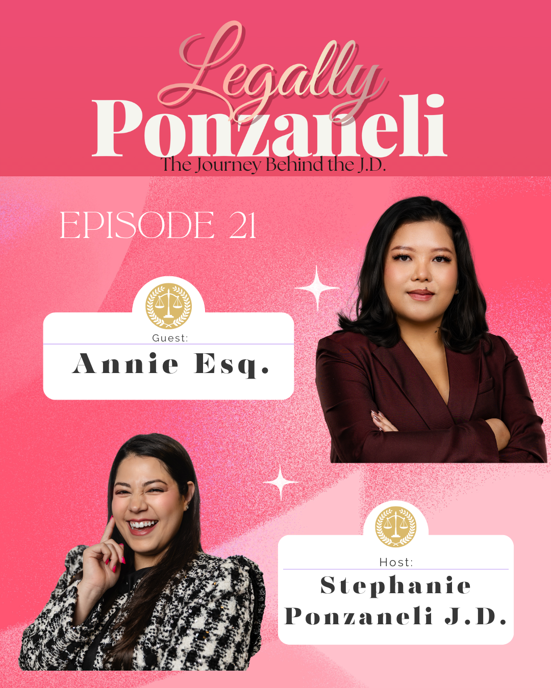 Pink promotional graphic for a podcast or show titled 'Legally Ponzanelli: The Journey Behind the J.D.' featuring episode 21 with guest Annie Esq. and host Stephanie Ponzanelli J.D. depicted with two women, one with crossed arms and the other smiling, against a pink background with white sparkles and icons.