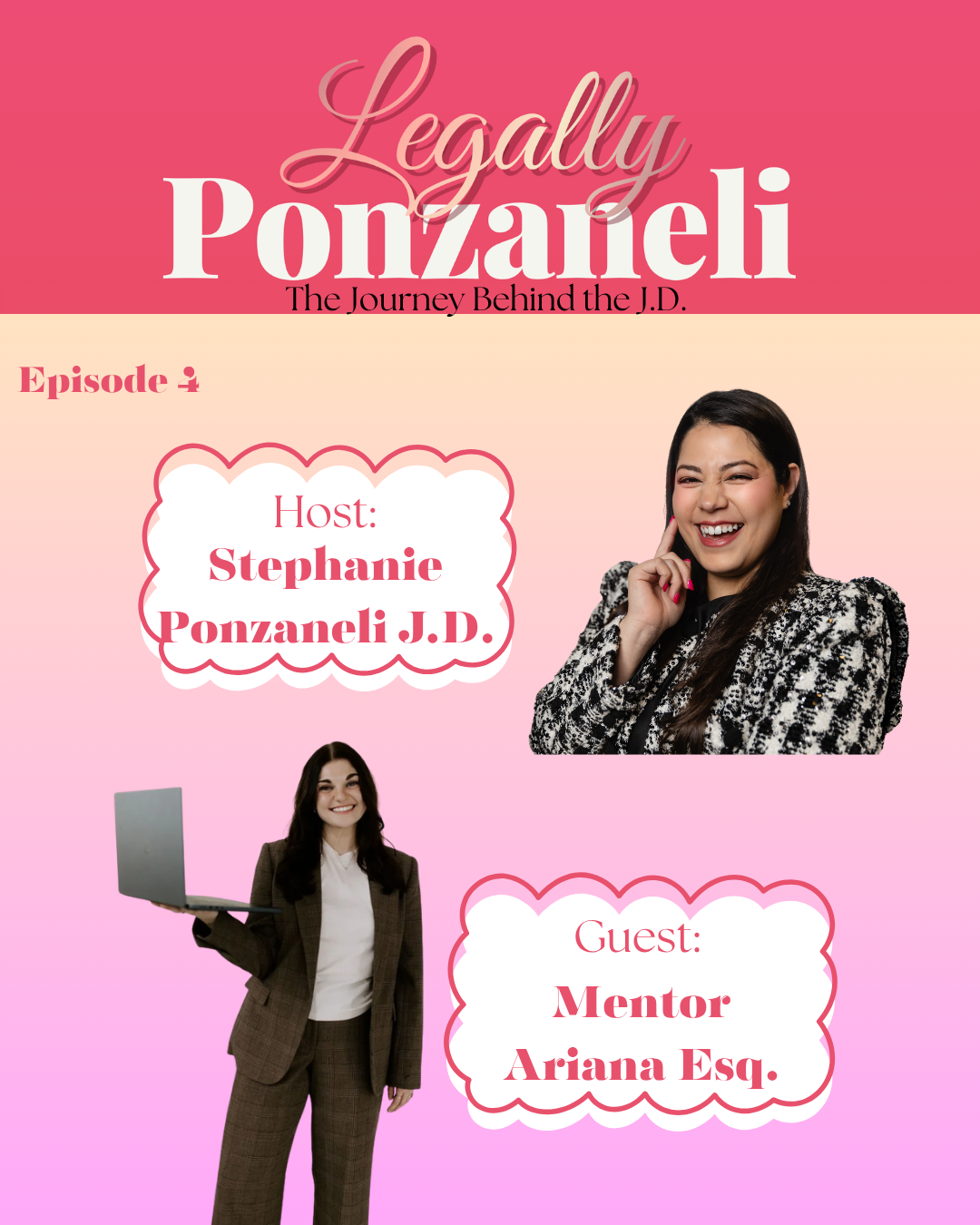 Promotional graphic for the podcast 'Legally Ponzaneli: The Journey Behind the J.D.' featuring host Stephanie Ponzaneli J.D. and guest mentor Ariana Esq., with a pink gradient background, photos of the two women, and stylized text.