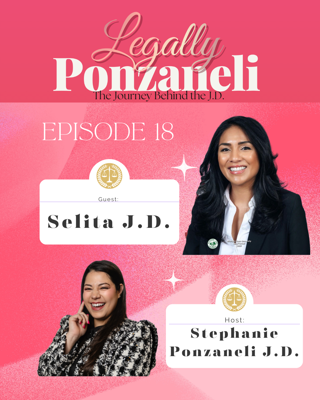 Pink promotional poster for a podcast episode titled "Legally Ponzaneli: The Journey Behind the J.D." featuring episode 18 with guest Selita J.D. and host Stephanie Ponzanelli J.D. The poster includes pictures of Selita J.D., a smiling woman with long dark hair in a blazer, and Stephanie Ponzanelli J.D., smiling woman with long brown hair in a leopard-print outfit, with a legal scales icon beside their names.