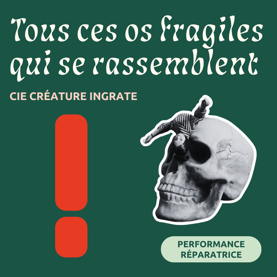 A poster with a green background featuring a black-and-white cat sitting on a human skull and text in French that says "Tous ces os fragiles qui se rassemblent" and "Cie Créature Ingrate." There is also a red exclamation mark and a green oval with the words "Performance Réparatrice."