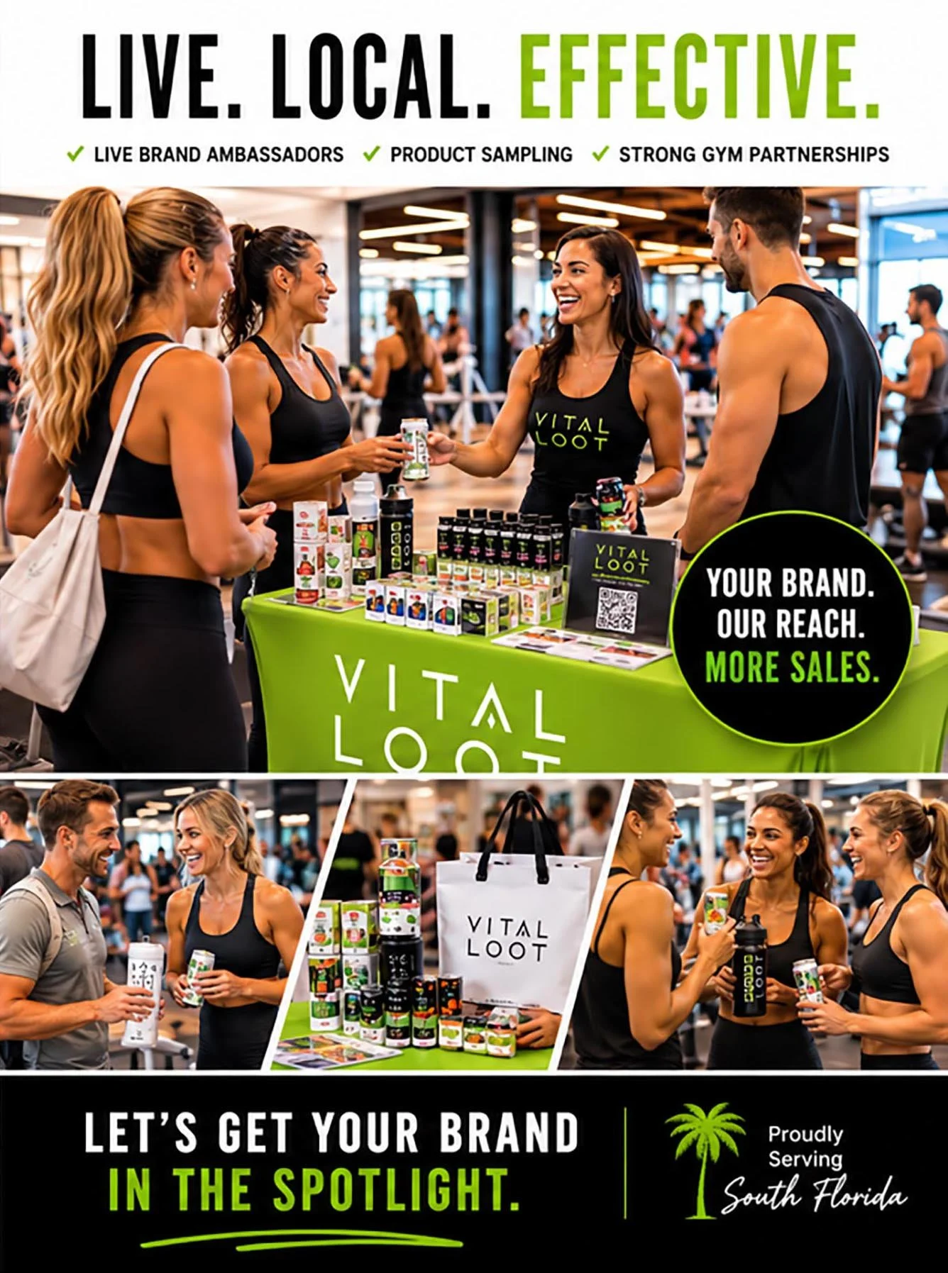 A promotional image for Vital Loot, a brand focusing on local, effective products. The top section shows four women in activewear at a booth, smiling and engaging in conversation, with product displays on a table covered with a bright green cloth. The text says, 'Live. Local. Effective.', with points about live brand ambassadors, product sampling, and gym partnerships. A black circle highlights the message: 'Your brand. Our reach. More sales.' The middle section depicts people at a health and fitness event browsing booths, including Vital Loot's booth with products and a branded shopping bag. The bottom section includes a call to action: 'Let's get your brand in the spotlight,' along with a palm tree graphic and the phrase, 'Proudly serving South Florida.'
