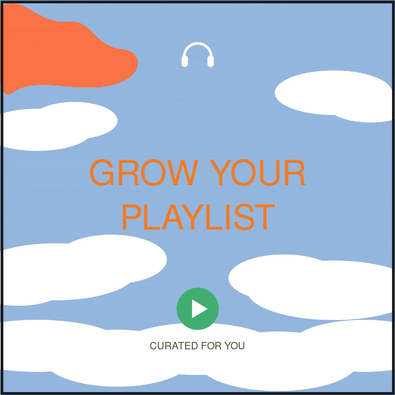 Mobile app screen with a blue sky background, white clouds, orange text saying "Grow Your Playlist", a green play button, and the phrase "Curated for You" at the bottom.