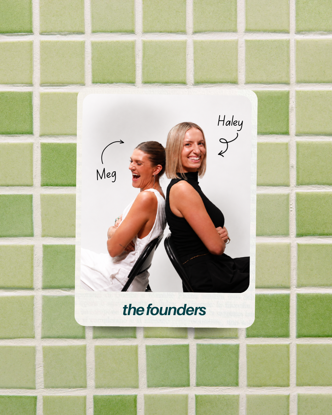 Photo of two women sitting back-to-back against a plain white background, labeled Meg and Haley, smiling and laughing. Text at the bottom reads 'the founders'.