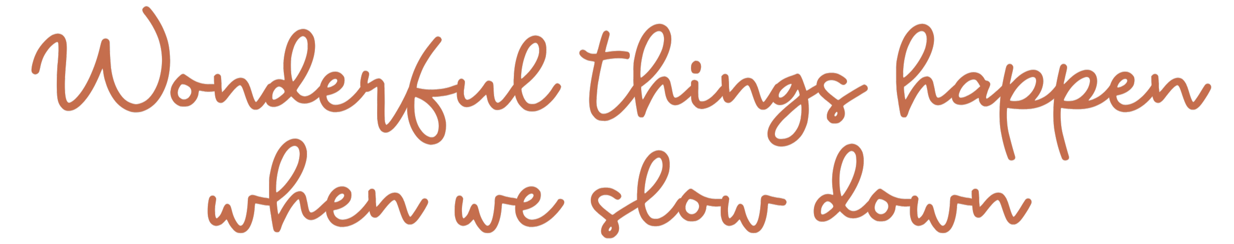 Text quote saying "Wonderful things happen when we slow down" in handwritten style