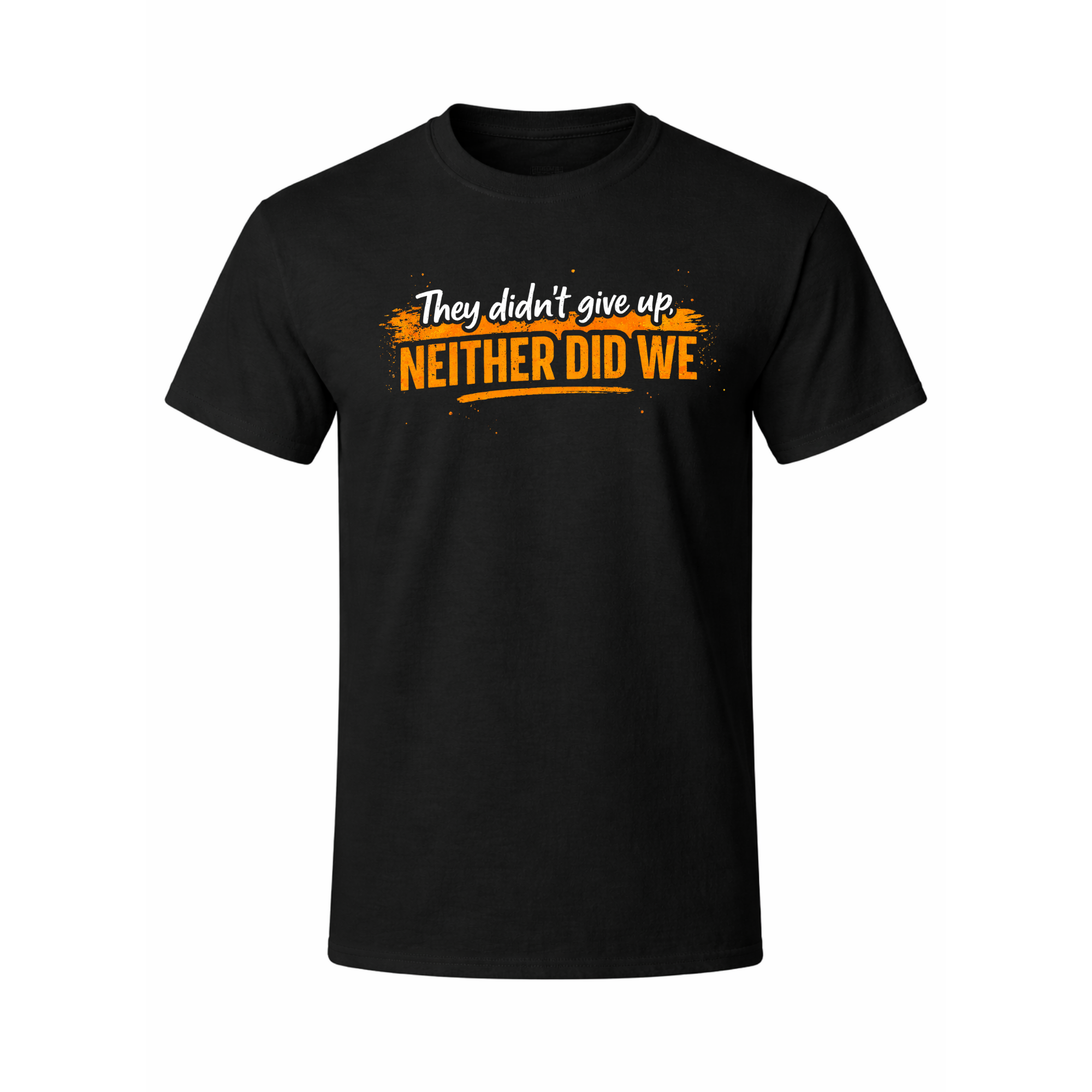 They Didn't Give Up T-Shirt