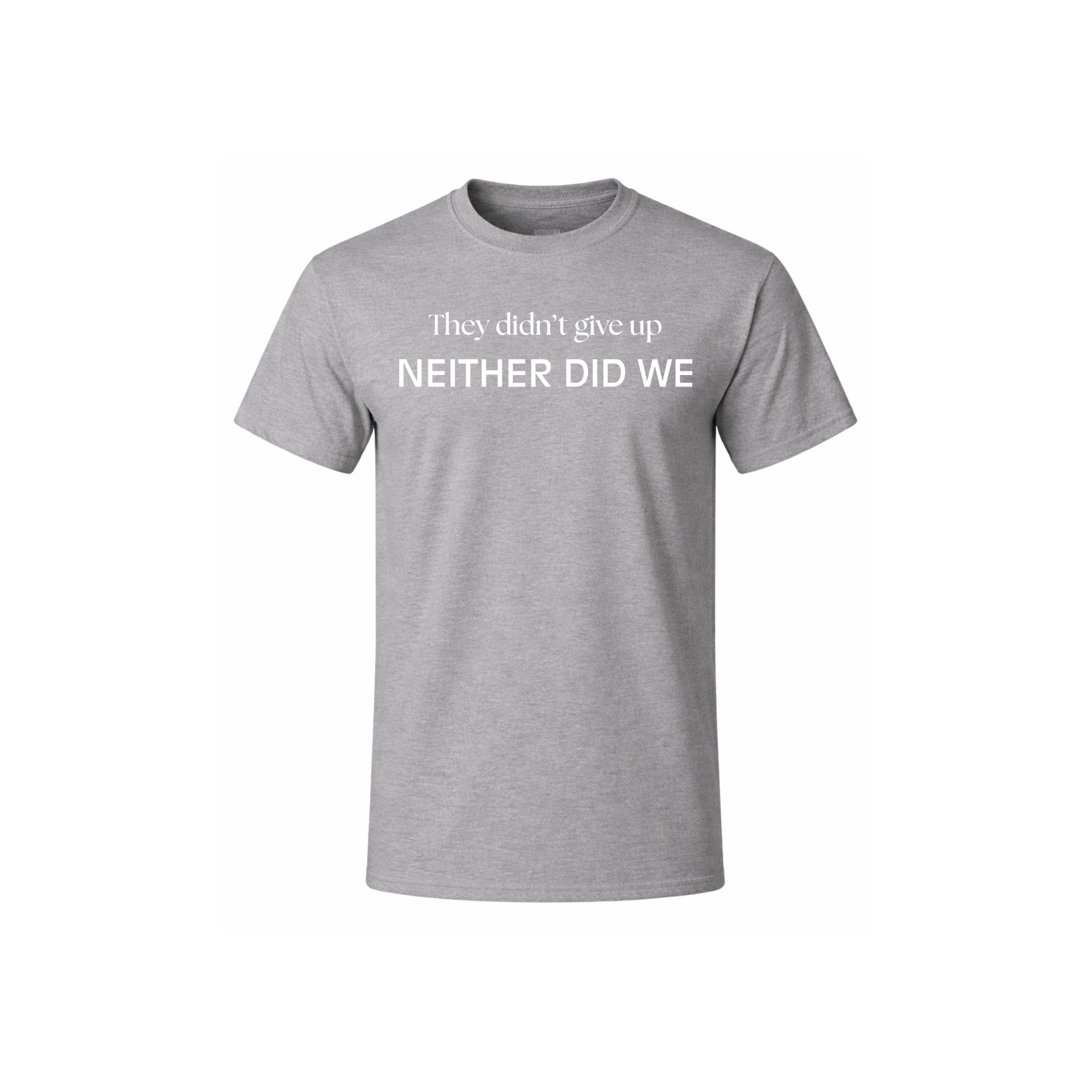 They Didn't Give Up T-Shirt
