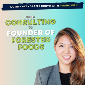 07: From consulting to founding Forested Foods, Ariana Yuen