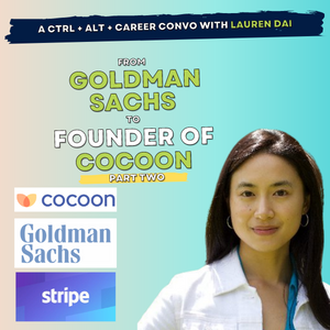 35 Part 2: Lauren Dai, from Goldman Sachs to Co-Founder of Cocoon