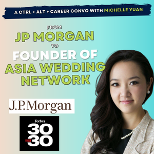 05: From JPMorgan to Asia Wedding Network, Michelle Yuan