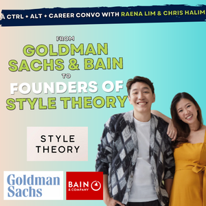 04: From Goldman Sachs &amp; Bain to Style Theory founders, Raena Lim &amp; Chris Halim