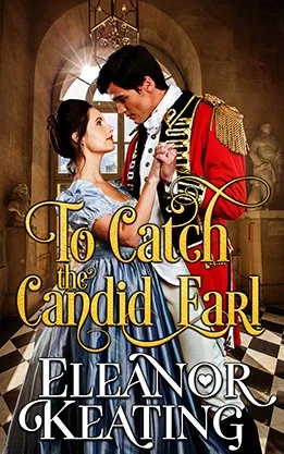 Historical romance book cover for “To Catch the Candid Earl” by Eleanor Keating, featuring a Regency couple in an elegant interior, with the hero in a red military uniform.