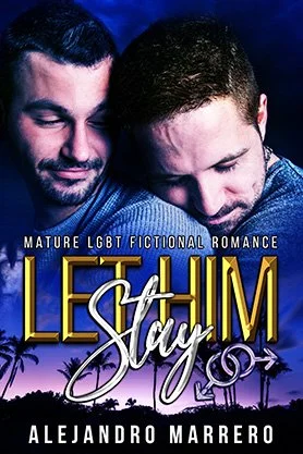 MM romance book cover for “Let Him Stay” by Alejandro Marrero, featuring two men in an intimate close embrace against a dusky tropical background.