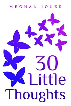 Inspirational quote book cover for “30 Little Thoughts” by Meghan Jones, featuring a clean white background with purple butterfly graphics and simple modern typography.