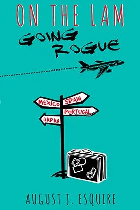 Travel memoir cover for “On the Lam: Going Rogue” by August J. Esquire, featuring a turquoise background with destination arrows, a plane, and a suitcase illustration.