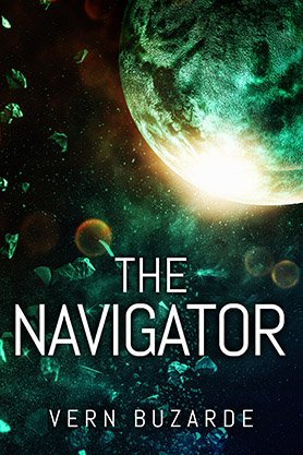 Science fiction book cover for “The Navigator” by Vern Buzarde, featuring a glowing green planet surrounded by asteroids and distant worlds in deep space.