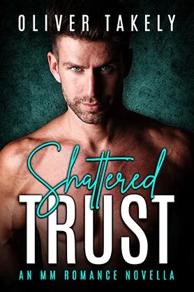MM romance book cover for “Shattered Trust” by Oliver Takely, featuring a shirtless man against a dark textured background.