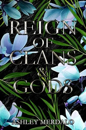Fantasy book cover for “Reign of Clans & Gods” by Ashley Merdalo, featuring silver typography surrounded by pale blue flowers and green leaves on a dark background.