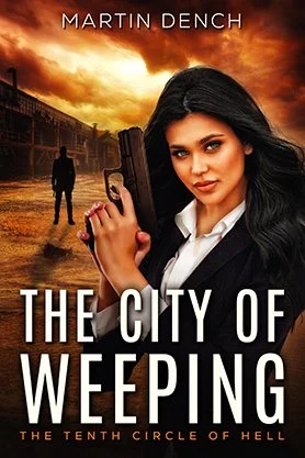 Dark fantasy book cover for “The City of Weeping” by Martin Dench, featuring a woman holding a gun with a shadowy figure and fiery city backdrop.