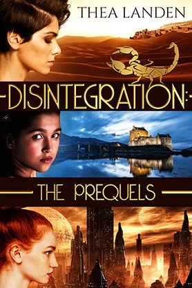 Science fiction book cover for “Disintegration: The Prequels” by Thea Landen, featuring three character portraits set against desert, fortress, and futuristic city landscapes.