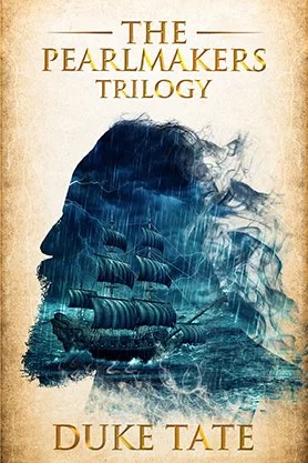 Historical adventure book cover for “The Pearlmakers Trilogy” by Duke Tate, featuring the silhouette of a woman’s profile filled with a stormy sailing ship scene.