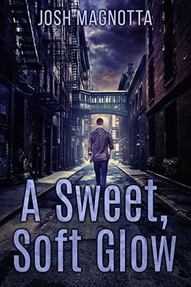 Contemporary fiction book cover for “A Sweet, Soft Glow” by Josh Magnotta, featuring a lone figure walking through a narrow city alley beneath a moody twilight sky.