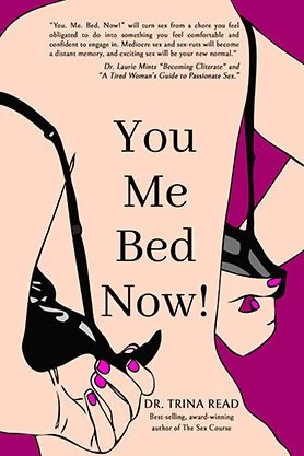 Relationship and intimacy guide cover for “You Me Bed Now!” by Dr. Trina Read, featuring a bold illustrated design with lingerie and bright pink accents.