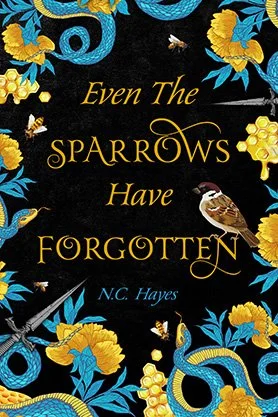 Dark fantasy book cover for “Even The Sparrows Have Forgotten” by N. C. Hayes, featuring a sparrow, snakes, honeycomb, flowers, and feathers on a black background.