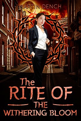 Urban fantasy book cover for “The Rite of the Withering Bloom” by Martin Dench, featuring a woman in a dark suit standing in an alley with glowing orange magical symbols behind her.