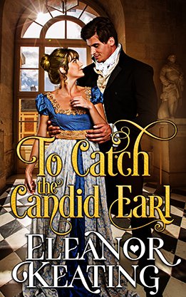 Historical romance book cover for “To Catch the Candid Earl” by Eleanor Keating, featuring a Regency couple embracing in a grand interior with marble flooring and arched windows.