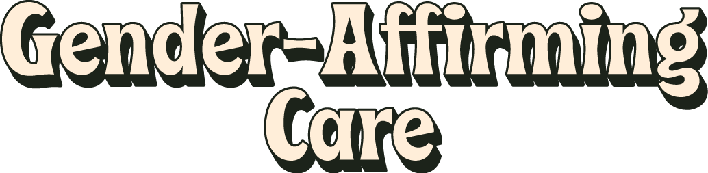 Text reading 'Gender-Affirming Care' in bold beige font on a dark background.