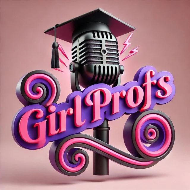 GirlProfs, the podcast for women professors navigating the leaky pipeline.