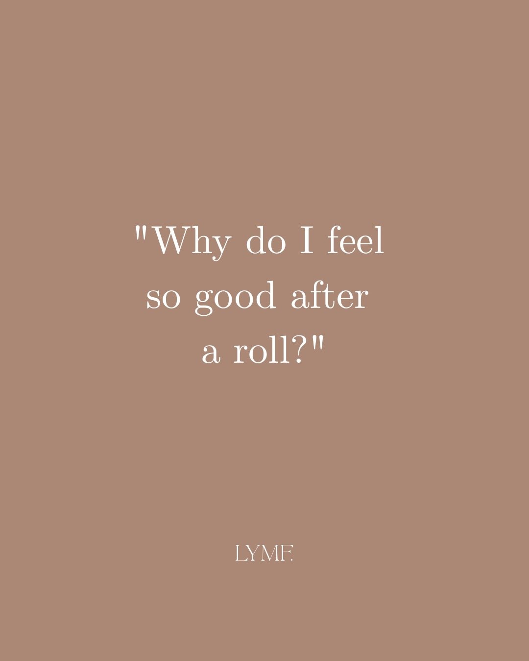 WHY DO I FEEL SO GOOD AFTER A ROLL? 🤎

There&rsquo;s actually quite a lot happening during those 45 minutes&hellip;

You&rsquo;re moving your body &mdash; and muscle movement helps support the normal movement of lymphatic fluid.

You&rsquo;re experi