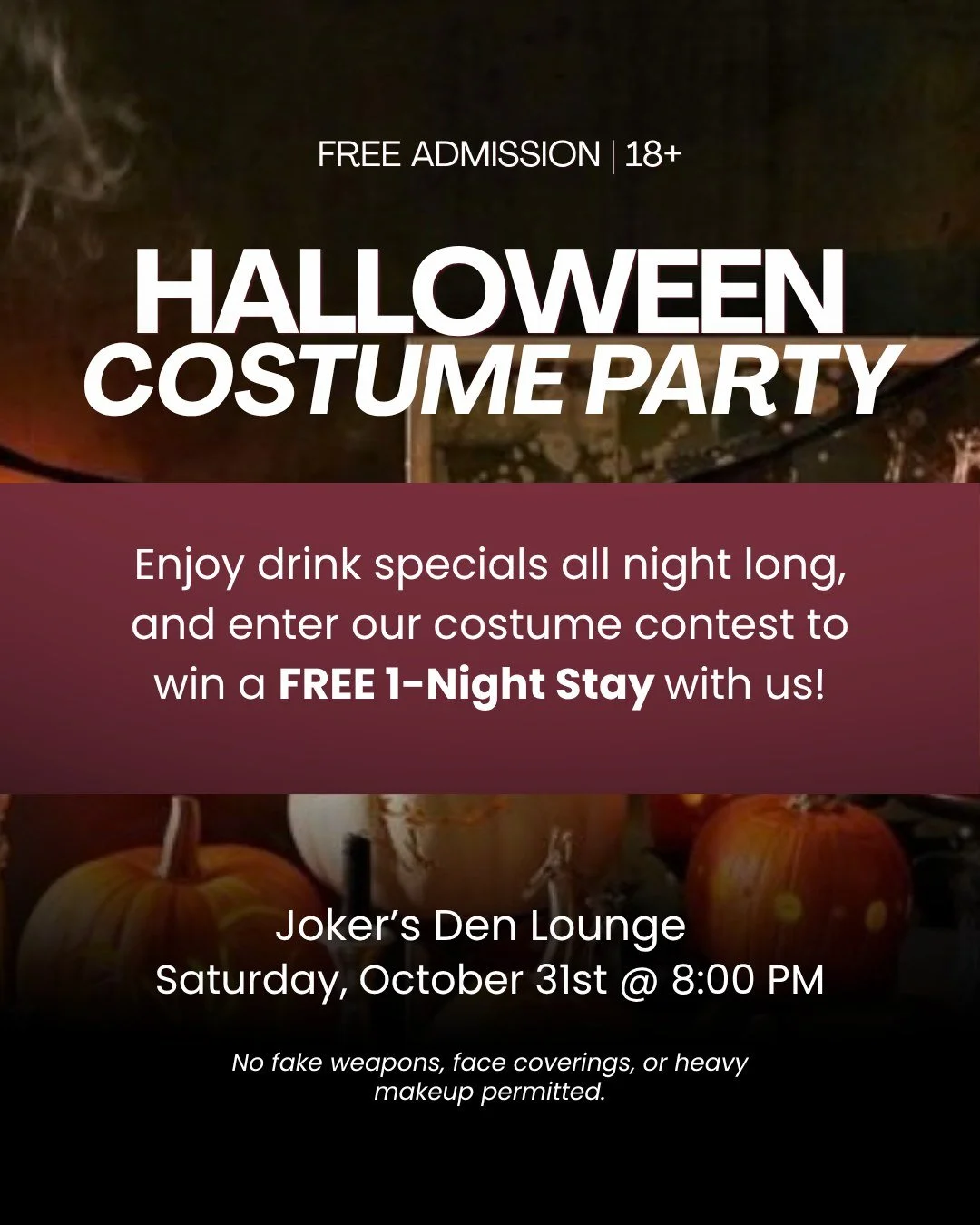 Halloween night is almost here! 🎃 Join us at Joker&rsquo;s Den Lounge on Saturday, October 31st for our FREE 18+ Halloween Costume Party!

Enjoy live rock covers from The Pipestoners starting at 8:00 PM, eerie drink specials like the Poison Apple ($