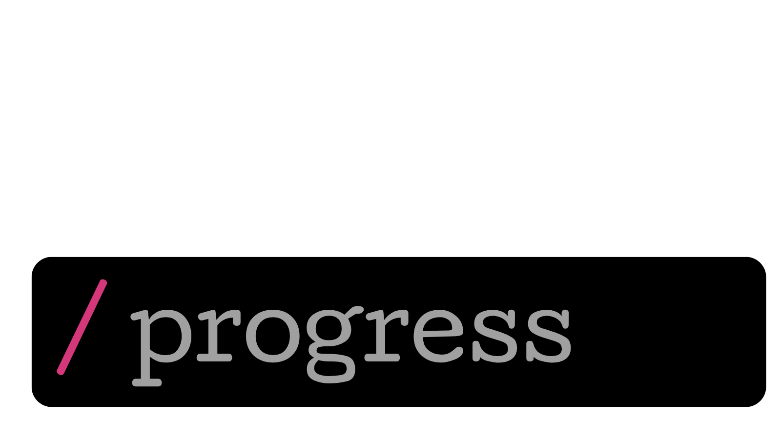 Progress