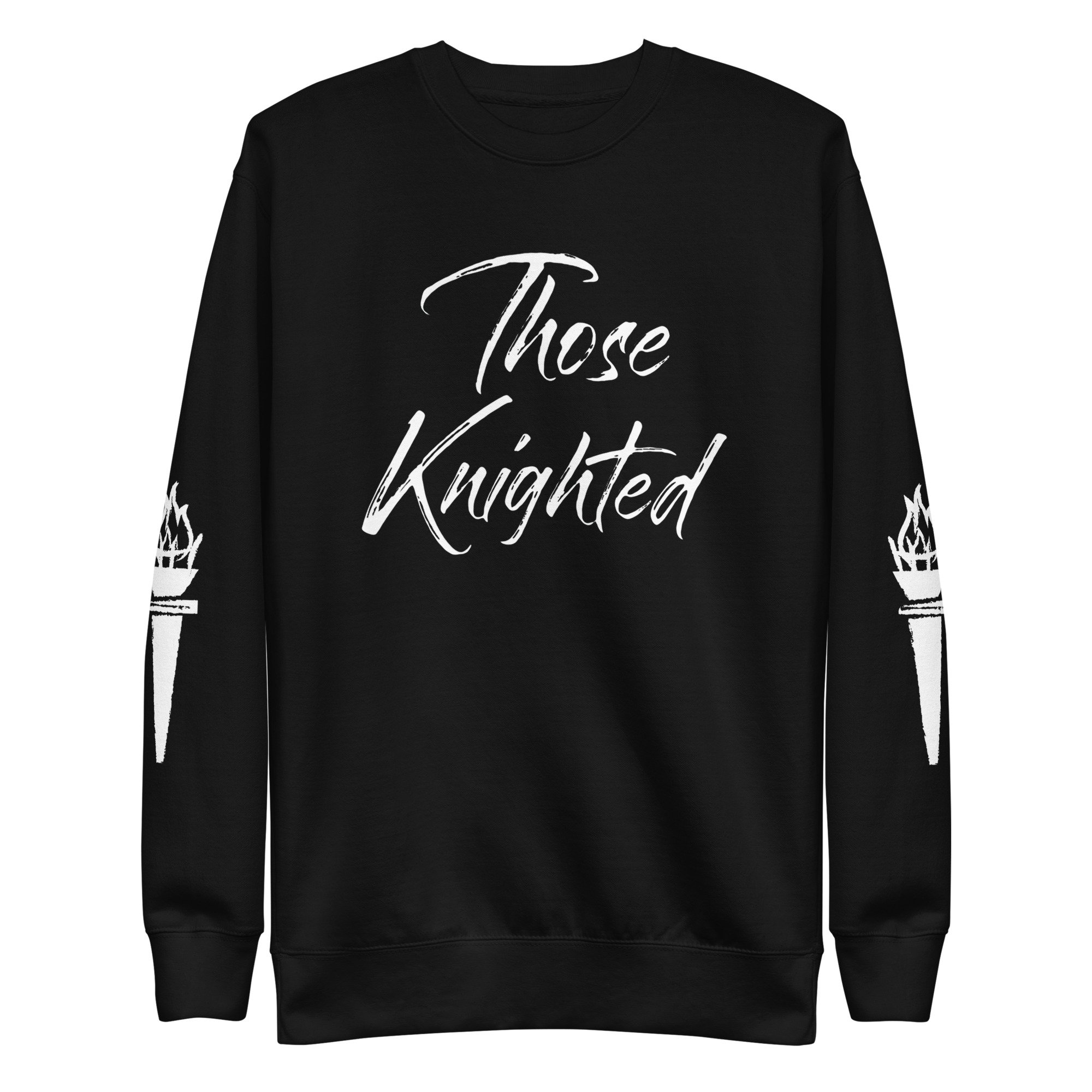Those Knighted Premium Torch Sleeves Sweatshirt (White Logo)