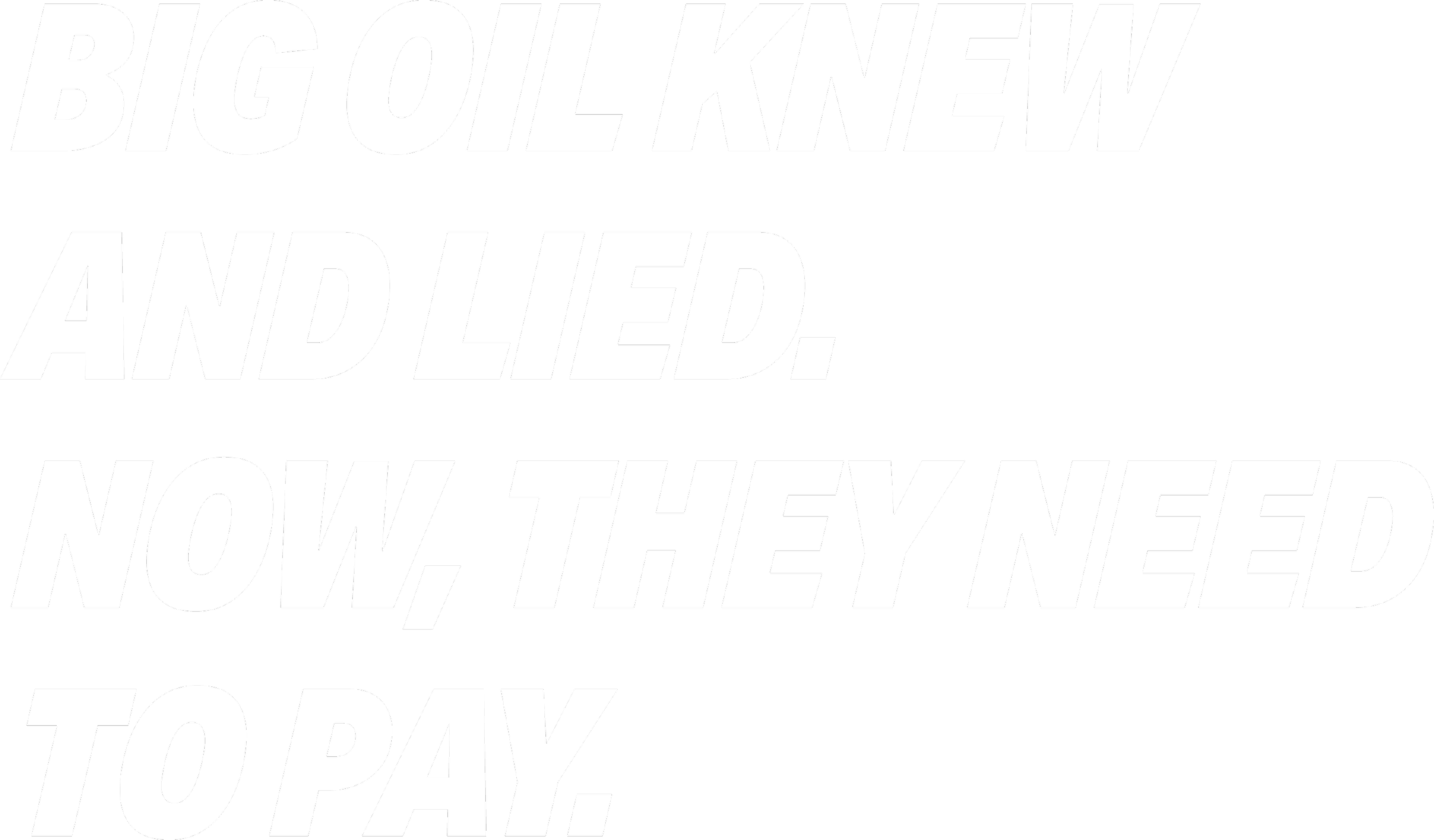 Bold white text on a black background that reads: "BIG OIL KNEW AND LIED. NOW THEY NEED TO PAY."