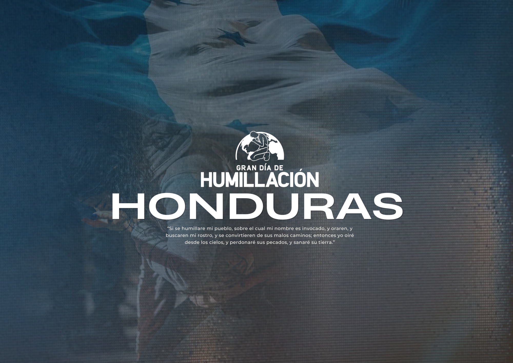 Imagen de una persona arrodillada en oración, con un fondo de agua o cielo azul, con una cruz y una figura de un continente en gris. Texto que dice "Gran Día de Humillación Honduras" y una cita bíblica en español.