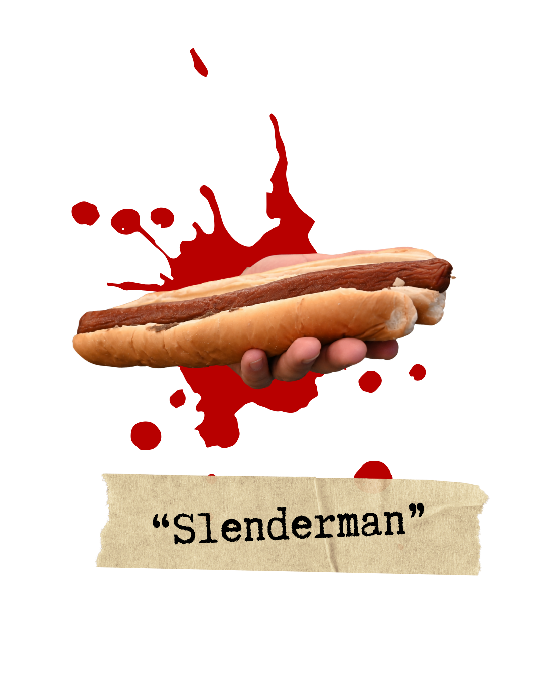 A hand holding a hot dog bun with a strip of bacon inside, labeled as 'Slenderman'.