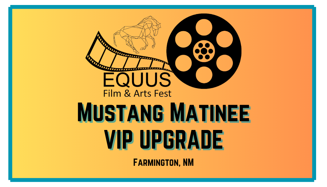 Event ticket or voucher for the Equuus Film & Arts Fest in Farmington, New Mexico, offering a Mustang Matinee VIP Upgrade. The design includes a film reel, a stylized film strip, and an abstract horse image.