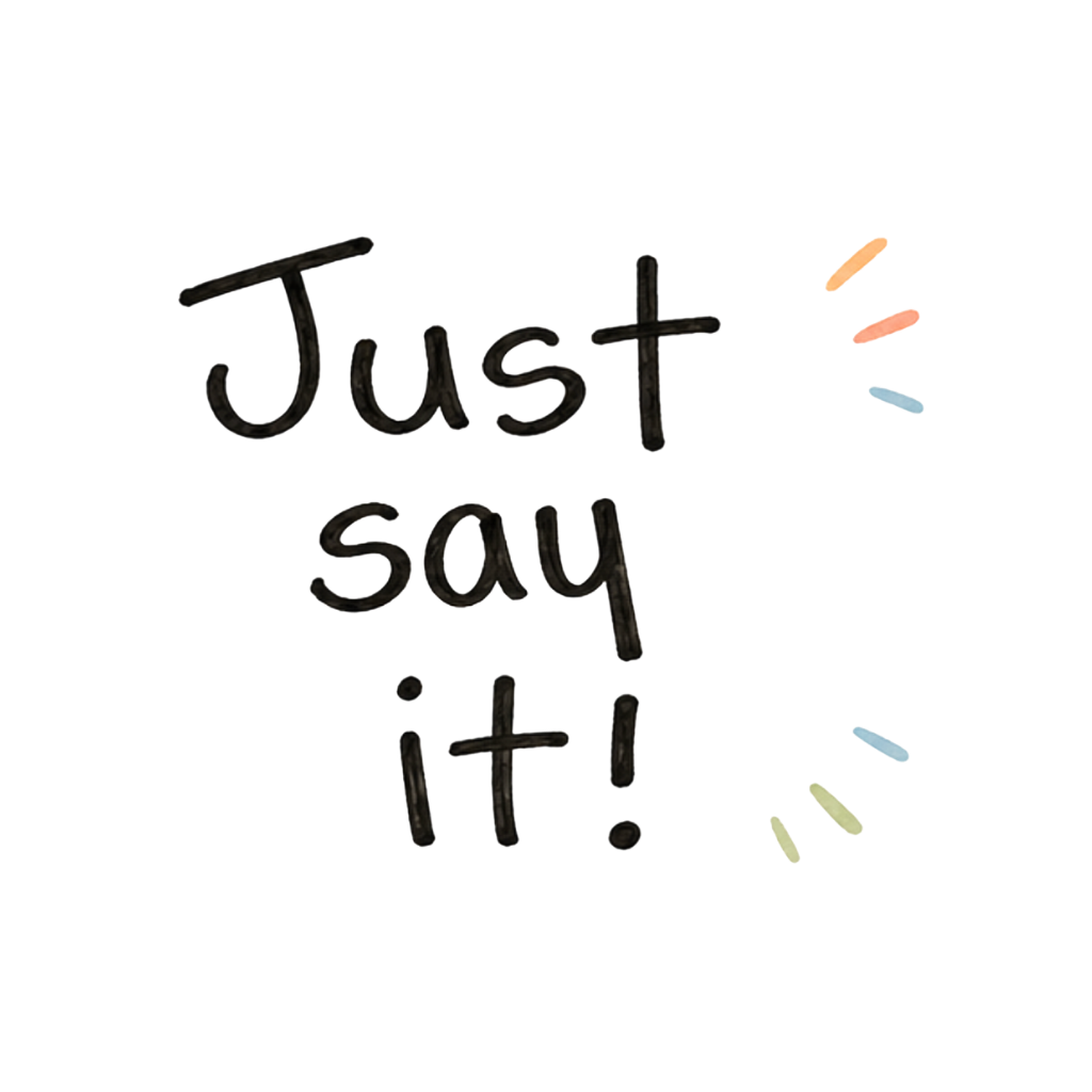 Just Say It!