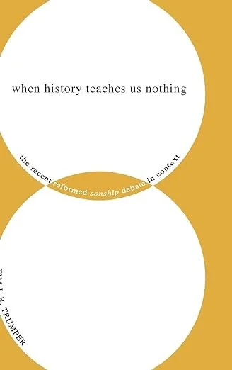 Text on a graphic with a white circle and a yellow background. The top circle reads "when history teaches us nothing." The bottom circle is blank, with a curved yellow band that says "reformed sonship debate in context."