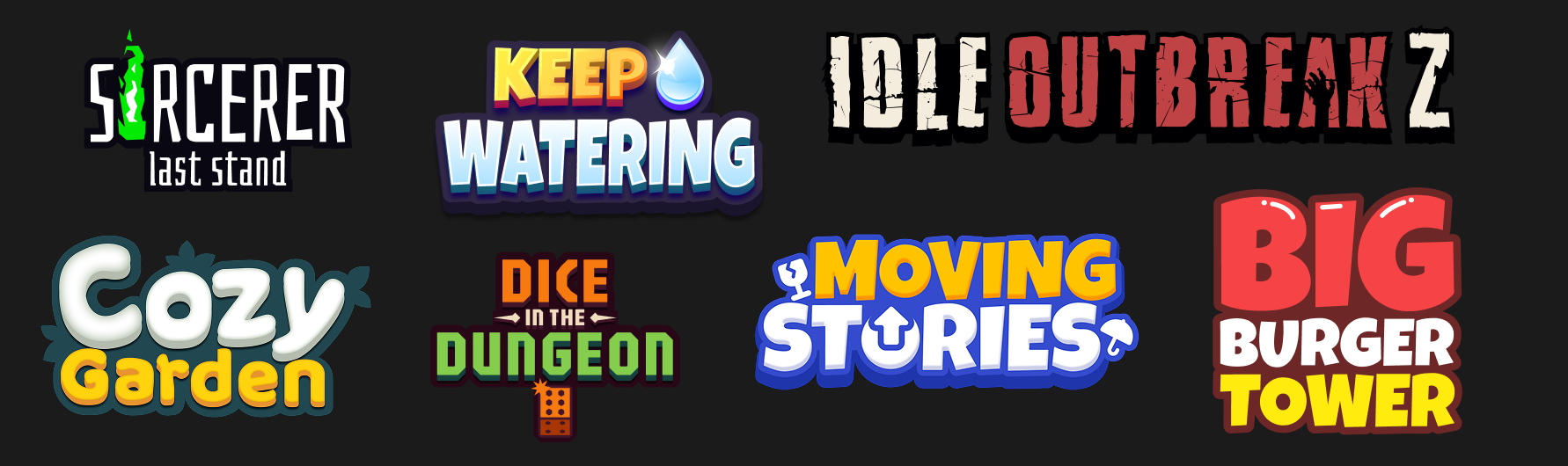 Colorful text logos of various game titles, including 'Sorcerer Last Stand,' 'Keep Watering,' 'Idle Outbreak 2,' 'Cozy Garden,' 'Dice in the Dungeon,' 'Moving Stories,' and 'Big Burger Tower,' on a black background.