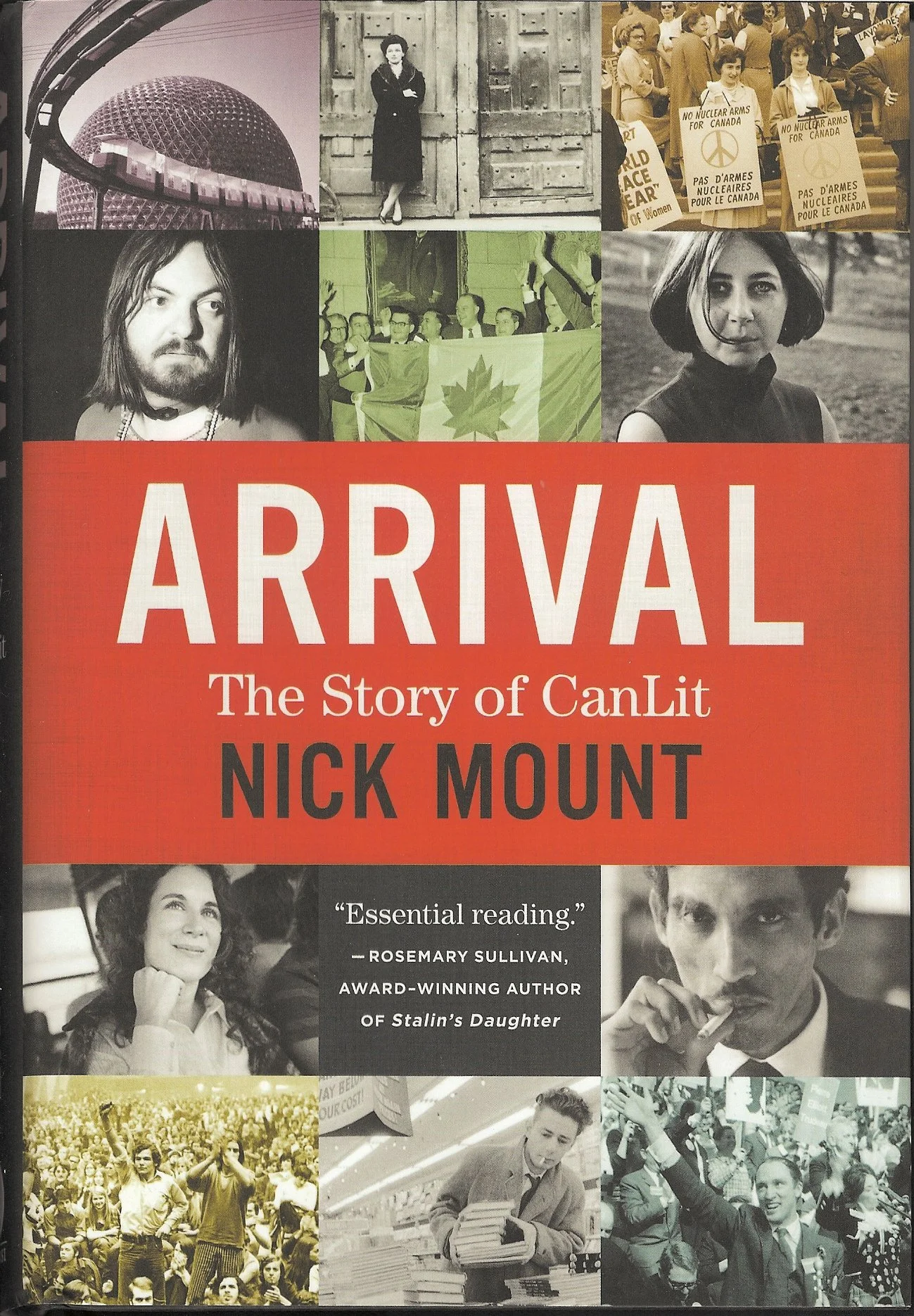 Cover of the book titled "Arrival: The Story of CanLit" by Nick Mount, featuring black and white photographs of various people and protests, with some in color, including signs that say "No Nuclear Arms for Canada" and a crowd of people.