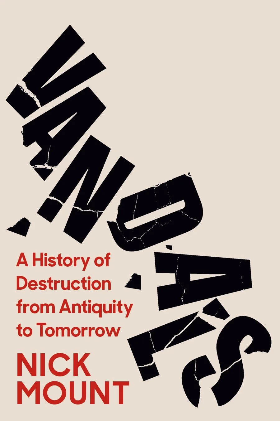 Book cover titled 'VANDALS' with the subtitle 'A History of Destruction from Antiquity to Tomorrow' by Nick Mount, featuring a cracked and broken text design on a beige background.