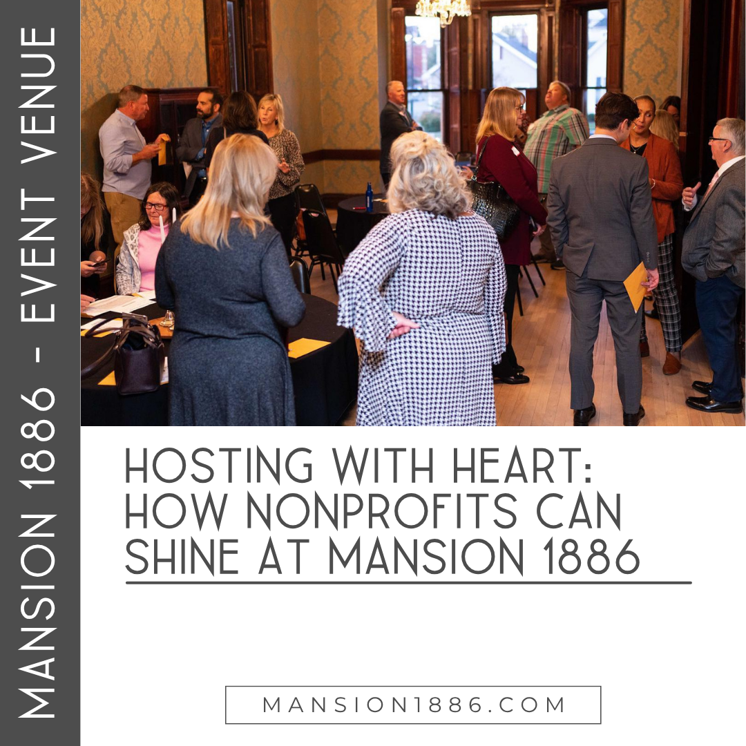 Hosting With Heart: How Nonprofits Can Shine at Mansion 1886