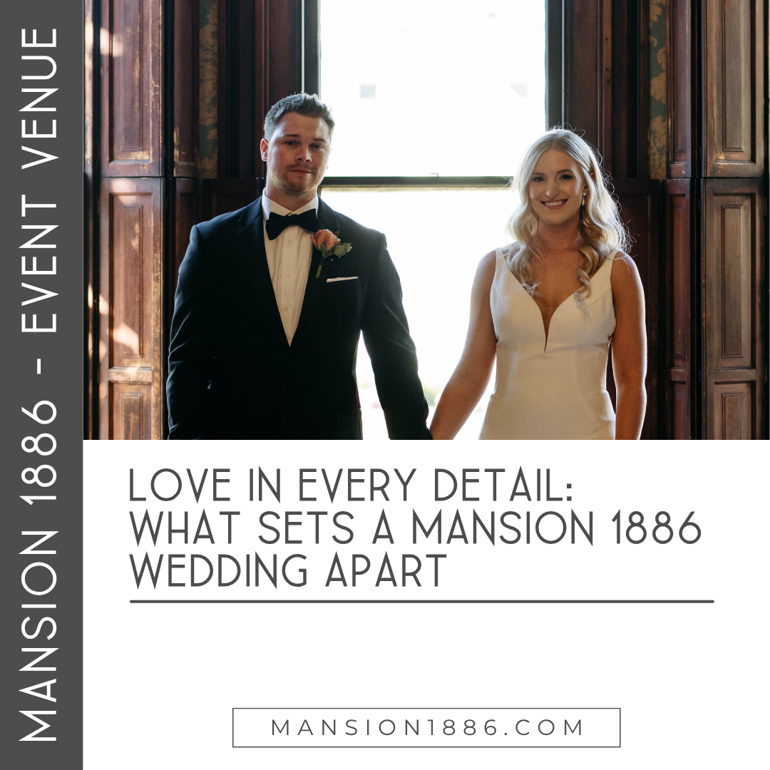 Love in Every Detail: What Sets a Mansion 1886 Wedding Apart